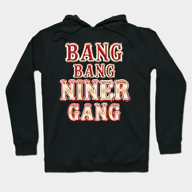 Bang Bang Niner Gang vertical Hoodie by BobJ